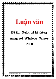 Luận văn Quản trị hệ thống mạng với Windows Server 2008