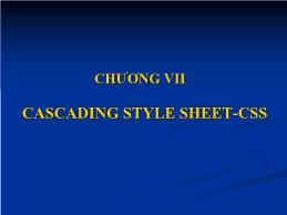 Bài giảng Thiết kế Web tĩnh - Phần 1: Ngôn ngữ HTML - Chương 7: Cascading Style Sheet (CSS)