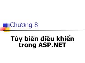 Bài giảng Ứng dụng Web - Chương 8: Tùy biến điều khiển trong ASP.NET