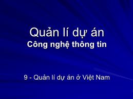 Bài giảng Quản lí dự án công nghệ thông tin - Bài 9: Quản lí dự án ở Việt Nam