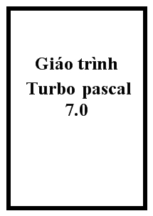 Giáo trình Turbo Pascal 7.0