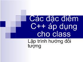 Bài giảng Lập trình hướng đối tượng - Các đặc điểm C++ áp dụng cho Class