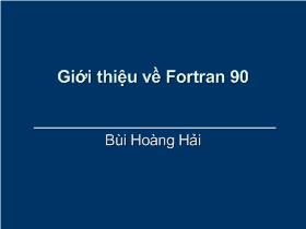Giới thiệu về Fortran 90 - Bùi Hoàng Hải