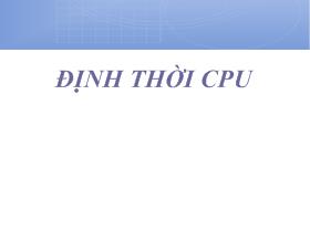 Bài giảng Hệ điều hành - Định thời CPU