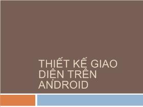 Bài giảng Thiết kế giao diện trên Android